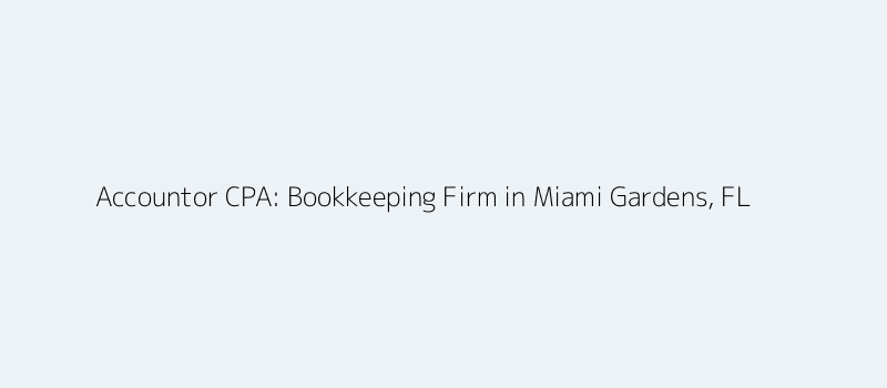 Accountor CPA - Bookkeeping Firm in Miami Gardens, FL